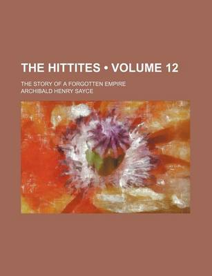 Book cover for The Hittites (Volume 12); The Story of a Forgotten Empire