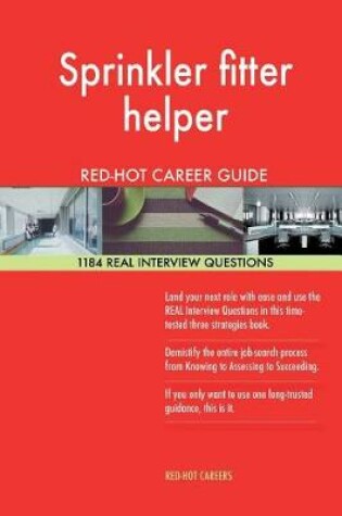 Cover of Sprinkler Fitter Helper Red-Hot Career Guide; 1184 Real Interview Questions