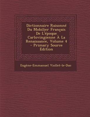 Book cover for Dictionnaire Raisonne Du Mobilier Francais de L'Epoque Carlovingienne a la Renaissance, Volume 4