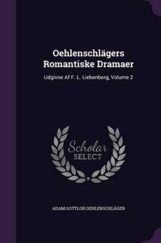 Cover of Oehlenschlägers Romantiske Dramaer