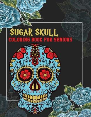 Book cover for Sugar Skull Coloring Book For Seniors