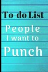 Book cover for People I want to Punch in the Face Teal wood Gift To-Do List Book for Notes & Appointments Funny Gag Gift Book for Men
