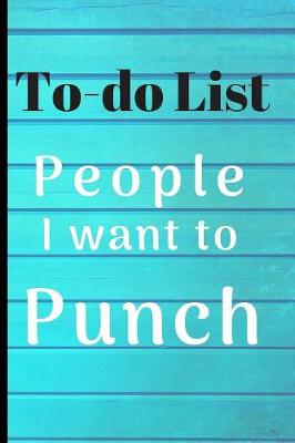 Cover of People I want to Punch in the Face Teal wood Gift To-Do List Book for Notes & Appointments Funny Gag Gift Book for Men