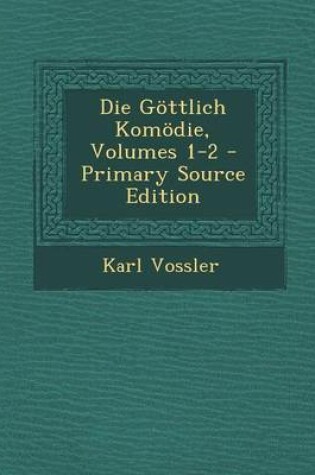 Cover of Die Gottlich Komodie, Volumes 1-2 - Primary Source Edition