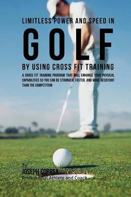 Book cover for Limitless Power and Speed in Golf by Using Cross Fit Training