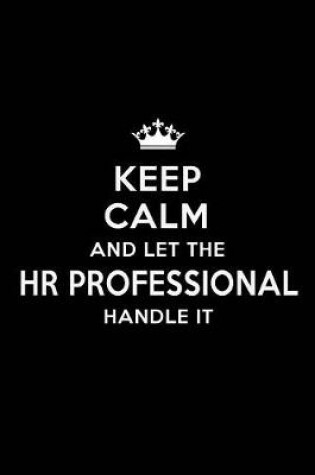 Cover of Keep Calm and Let the HR Professional Handle It