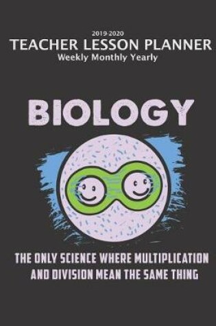 Cover of Biology Teacher Lesson Planner 2019-2020 Monthly Weekly