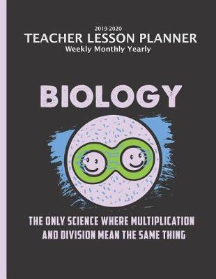 Cover of Biology Teacher Lesson Planner 2019-2020 Monthly Weekly