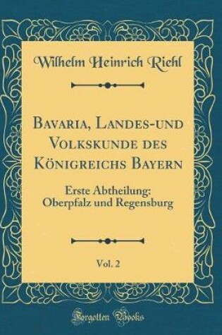 Cover of Bavaria, Landes-Und Volkskunde Des Koenigreichs Bayern, Vol. 2