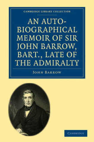 Cover of An Auto-Biographical Memoir of Sir John Barrow, Bart, Late of the Admiralty