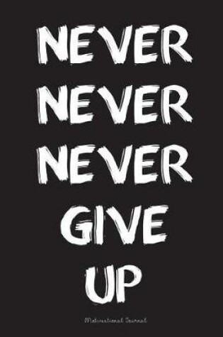 Cover of Never Never Never Give Up Motivational Journal