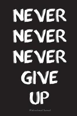 Book cover for Never Never Never Give Up Motivational Journal