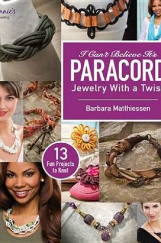 Cover of I Can't Believe It's Paracord: Jewelry with a Twist