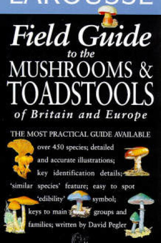 Cover of Larousse Field Guide to the Mushrooms and Toadstools of Britain and Europe