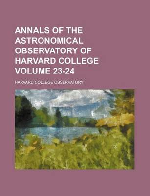 Book cover for Annals of the Astronomical Observatory of Harvard College Volume 23-24