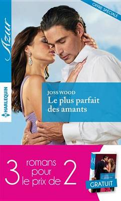 Book cover for Le Plus Parfait Des Amants-Fascinee Par Un Seducteur-Un Delicieux Defi