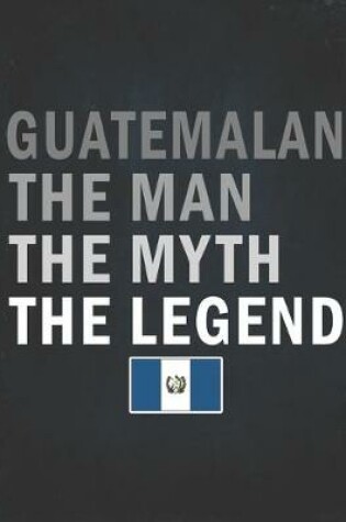 Cover of Guatemalan The Man The Myth The Legend