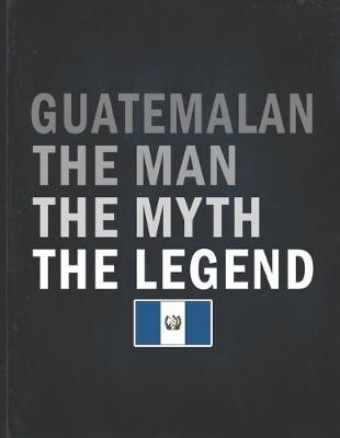 Book cover for Guatemalan The Man The Myth The Legend