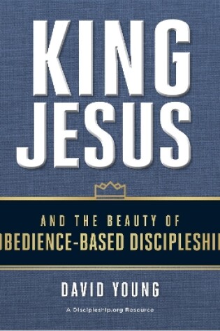 Cover of King Jesus and the Beauty of Obedience-Based Discipleship