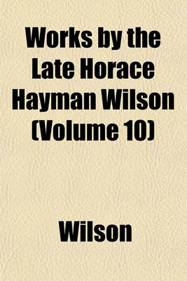 Book cover for Works by the Late Horace Hayman Wilson (Volume 10)