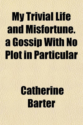 Book cover for My Trivial Life and Misfortune. a Gossip with No Plot in Particular