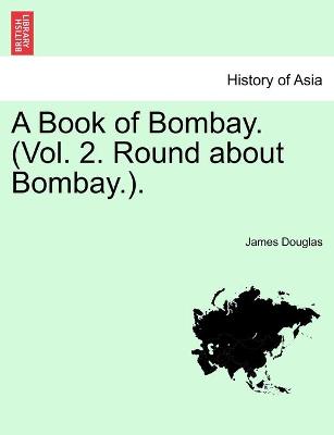 Book cover for A Book of Bombay. (Vol. 2. Round about Bombay.).