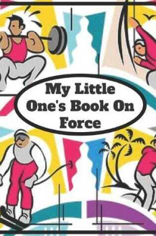 Cover of My Little One's Book On Force