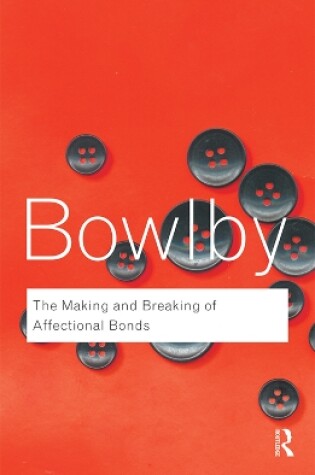 Cover of The Making and Breaking of Affectional Bonds