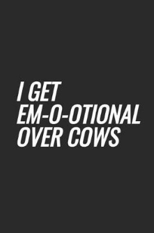 Cover of I Get Em-o-otional Over Cows