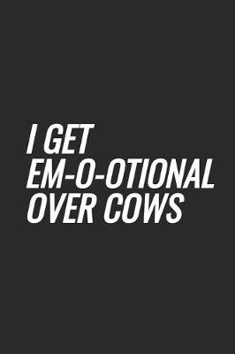 Book cover for I Get Em-o-otional Over Cows