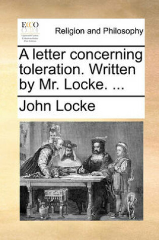 Cover of A Letter Concerning Toleration. Written by Mr. Locke. ...