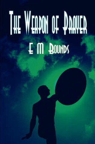 Cover of The Weapon of Prayer (True Spiritual Warfare) (E M Bounds Christian Classics)