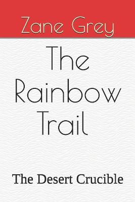 Book cover for The Rainbow Trail The Desert Crucible