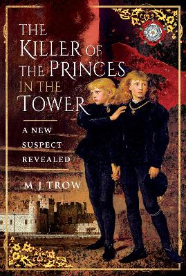 The Killer of the Princes in the Tower by M.J. Trow