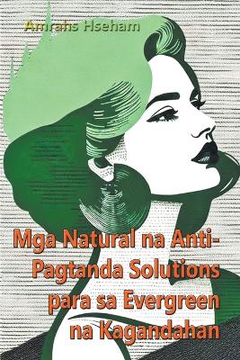 Book cover for Mga Natural na Anti-Pagtanda Solutions para sa Evergreen na Kagandahan
