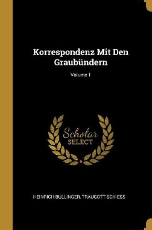 Cover of Korrespondenz Mit Den Graub�ndern; Volume 1
