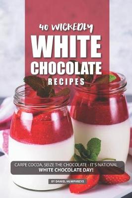 Book cover for 40 Wickedly White Chocolate Recipes