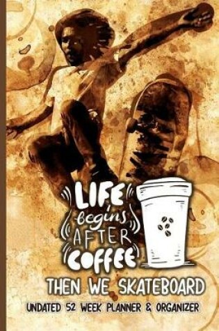Cover of Life Begins After Coffee Then We Skateboard