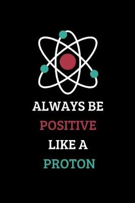 Book cover for Always Be Positive Like a Proton