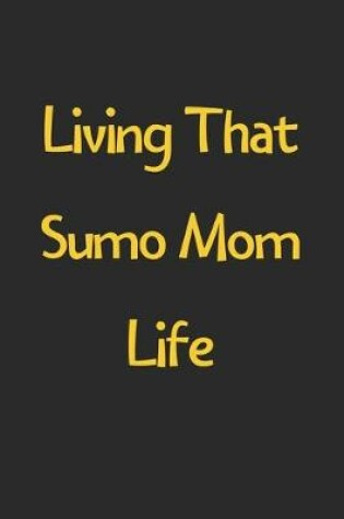 Cover of Living That Sumo Mom Life