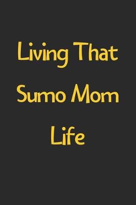 Book cover for Living That Sumo Mom Life