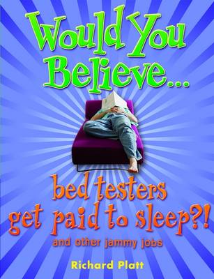 Book cover for Would You Believe...Bed Testers Get Paid to Sleep?!