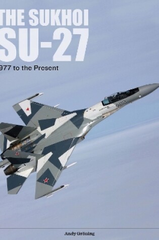 Cover of Sukhoi Su-27: Russia's Air Superiority and Multi-role Fighter, 1977 to the Present