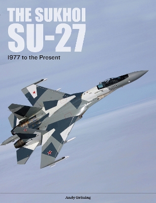 Book cover for Sukhoi Su-27: Russia's Air Superiority and Multi-role Fighter, 1977 to the Present