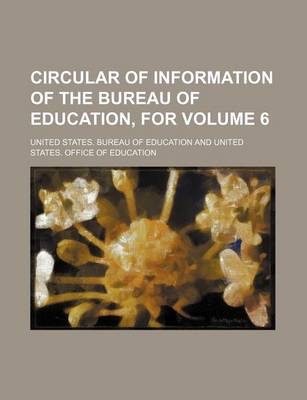 Book cover for Circular of Information of the Bureau of Education, for Volume 6