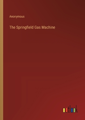 Book cover for The Springfield Gas Machine