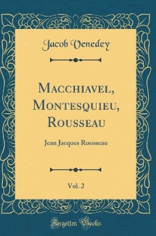 Cover of Macchiavel, Montesquieu, Rousseau, Vol. 2