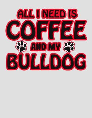 Book cover for All I Need Is Coffee and My Bulldog