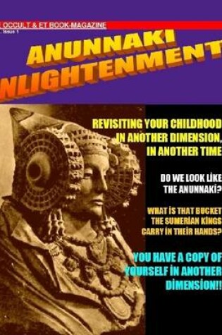 Cover of ANUNNAKI ENLIGHTENMENT BOOK-MAGAZINE. Vol.1 Issue 1. The Occult and ET Magazine.