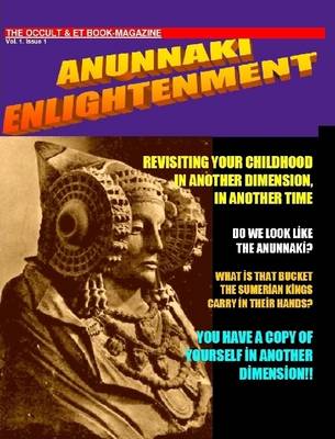 Book cover for ANUNNAKI ENLIGHTENMENT BOOK-MAGAZINE. Vol.1 Issue 1. The Occult and ET Magazine.